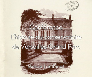 Lambinet Museum – Lecture on the history of the Versailles Grand Parc Conservatoire_Versailles - © Musée Lambinet Lambinet Museum – Lecture on the history of the Versailles Grand Parc Conservatoire_Versailles
