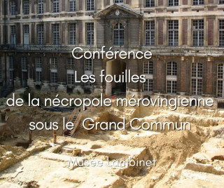 Museo Lambinet - Conferencia «Las excavaciones de la necrópolis merovingia bajo el Grand Commun»_Versailles