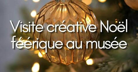 Musée Lambinet - Visite créative Noël féérique au musée_Versailles Musée Lambinet - Visite créative Noël féérique au musée_Versailles
