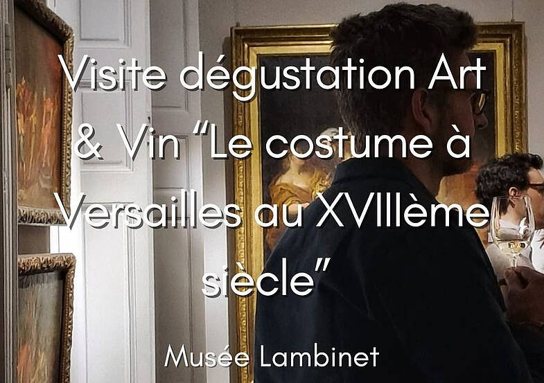 Musée Lambinet - Visite-dégustation Art & Vin “Le costume à Versailles au XVIIIe siècle Musée Lambinet - Visite-dégustation Art & Vin “Le costume à Versailles au XVIIIe siècle